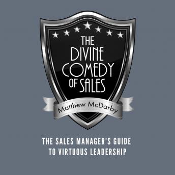 The Divine Comedy of Sales: The Sales Manager's Guide to Virtuous Leadership