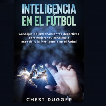[Spanish] - Inteligencia en el fútbol: Consejos de entrenamientos deportivos para mejorar su conciencia espacial y la inteligencia en el fútbol