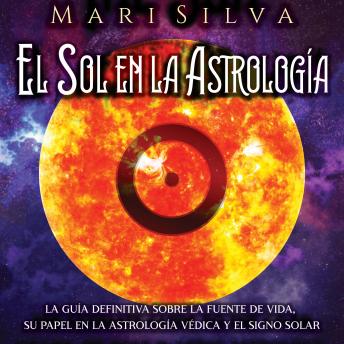 [Spanish] - El Sol en la Astrología: La guía definitiva sobre la fuente de vida, su papel en la astrología védica y el signo solar