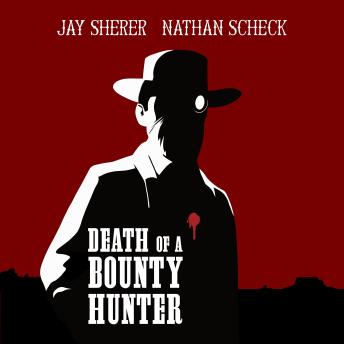 Death of a Bounty Hunter: A Weird Western, Nathan Scheck, Jay Sherer