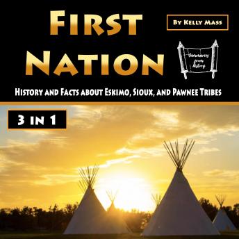 First Nation: History and Facts about Eskimo, Sioux, and Pawnee Tribes