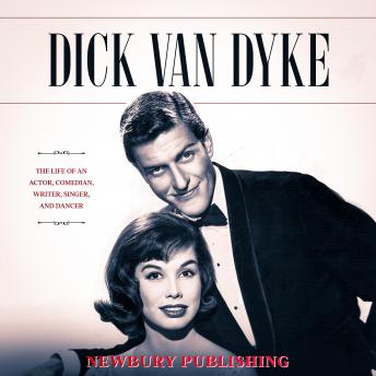 Dick Van Dyke: The Life of an Actor, Comedian, Writer, Singer, and Dancer