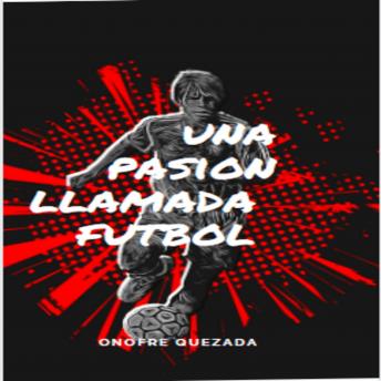 Download Una Pasión Llamada Futbol: como nunca by Onofre Quezada
