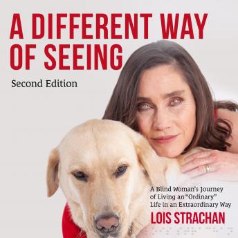 A Different Way of Seeing: A Blind Woman’s Journey of Living an 'Ordinary' Life in an Extraordinary Way