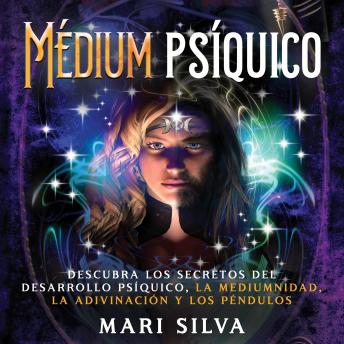 [Spanish] - Médium psíquico: Descubra los secretos del desarrollo psíquico, la mediumnidad, la adivinación y los péndulos