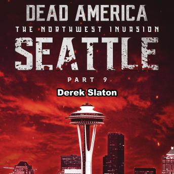Dead America: Seattle Pt. 9: The Northwest Invasion - Book 11