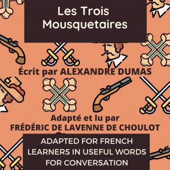 [French] - Les Trois Mousquetaires: Adapted for French learners - In useful French words for conversation - French Intermediate