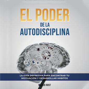 [Spanish] - El Poder de la Autodisciplina. La Guía Definitiva para Encontrar tu Motivación y Desarrollar Hábitos: Descubre Cómo Alcanzar el Éxito en Todas las Áreas de tu Vida a través de la Autodisciplina