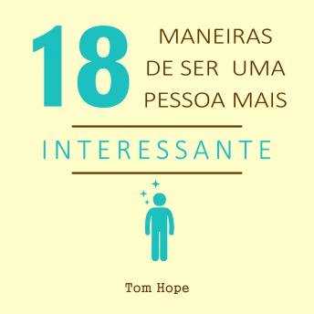 [Portuguese] - 18 Maneiras de ser uma pessoa mais interessante