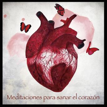 [Spanish] - MEDITACIONES PARA SANAR EL CORAZÓN: Para cultivar el amor y liberarse de la ansiedad