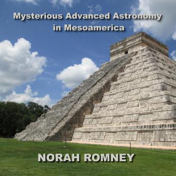 Mysterious Advanced Astronomy in Mesoamerica