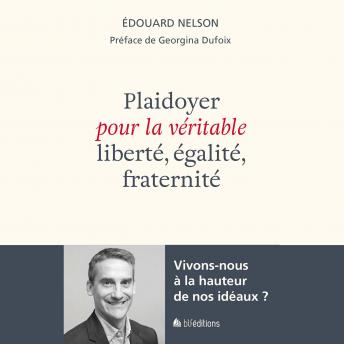 [French] - Plaidoyer pour la véritable liberté, égalité, fraternité: Vivons-nous à la hauteur de nos idéaux?