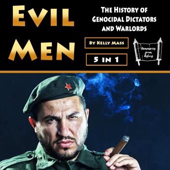 Download Evil Men: The History of Genocidal Dictators and Warlords by Kelly Mass