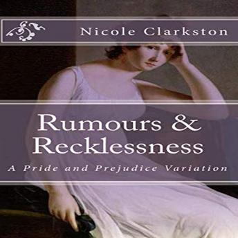 Rumours & Recklessness: A Pride and Prejudice Variation