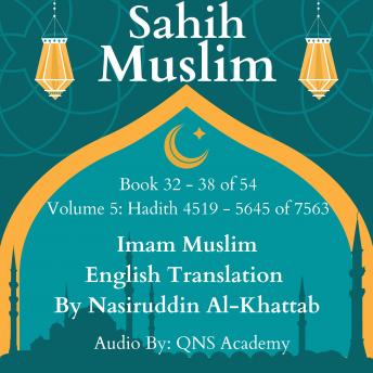 Sahih Muslim English Audio Book 32-38 (Vol 5) Hadith number 4519-5645 of 7563: Most Authentic Hadith Audio Collection (English Translation)