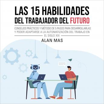 [Spanish] - Las 15 habilidades del trabajador del futuro: Consejos prácticos y método de 5 pasos para desarrollarlas y poder adaptarse a la automatización del trabajo en el siglo XXI