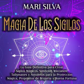 [Spanish] - Magia de los sigilos: La guía definitiva para crear sigilos mágicos, símbolos wiccanos, talismanes y amuletos para la protección mágica, propósitos de brujería y buena fortuna