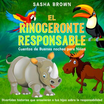 [Spanish] - El Rinoceronte Responsable Cuentos de buenas noches para niños: Divertidas historias que enseñarán a tus hijos sobre la responsabilidad
