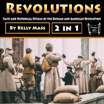 Revolutions: Facts and Historical Details of the Russian and American Revolution