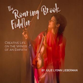 The Roaring Brook Fiddler: Creative Life on the Wings of an Empath