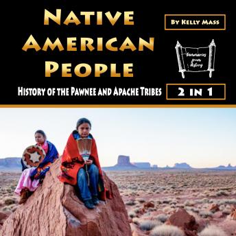 Native American People: Native American People: History of the Pawnee and Apache Tribes