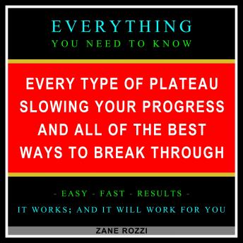 Every Type of Plateau Slowing Your Progress and All of the Best Ways to Break Through: Everything You Need to Know - Easy Fast Results - It Works; and It Will Work for You