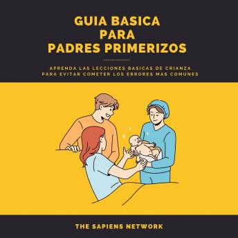 [Spanish] - Consejos Para Padres Primerizos - Aprende Lecciones Basicas De Crianza Para No Cometer Errores Comunes