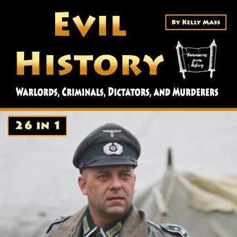 Evil History: Warlords, Criminals, Dictators, and Murderers