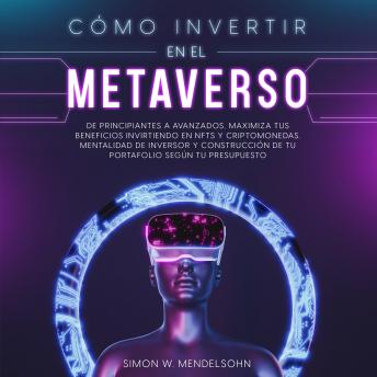 [Spanish] - Cómo invertir en el Metaverso: De principiantes a avanzados. Maximiza tus beneficios invirtiendo en NFTs y criptomonedas. Mentalidad de inversor y construcción de tu portafolio según tu presupuesto