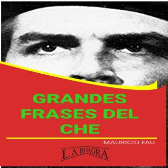 [Spanish] - GRANDES FRASES DEL CHE: EL PENSAMIENTO DE ERNESTO CHE GUEVARA: EL COMUNISMO, LA GUERRILLA, LA REVOLUCIÓN CUBANA Y EL HOMBRE NUEVO