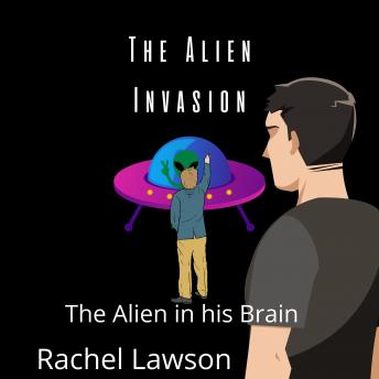 The Alien Invasion: The Alien in his Brain