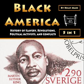 Black America: History of Slavery, Revolutions, Political Activists, and Conflicts