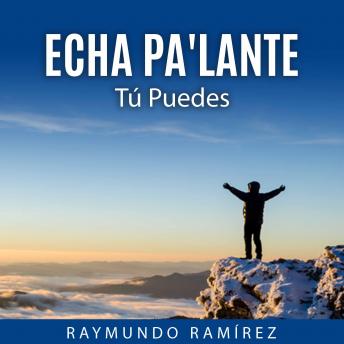ECHA PA'LANTE: Tú Puedes, Raymundo Ramirez
