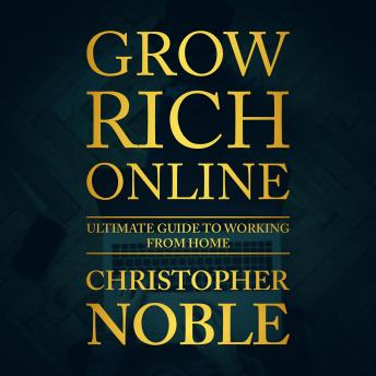 Grow Rich Online: Ultimate Guide To Working From Home