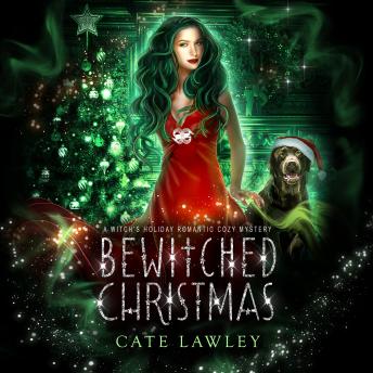 Bewitched Christmas: A Witch's Holiday Romantic Cozy Mystery, Audio book by Cate Lawley