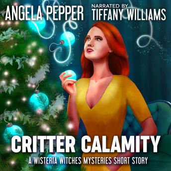 Critter Calamity: A Wisteria Witches Mysteries Christmas Short Story