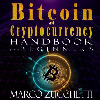 Bitcoin and Cryptocurrency handbook for beginners: learn now why buy bitcoin, the basics of investing and mining, risk-free