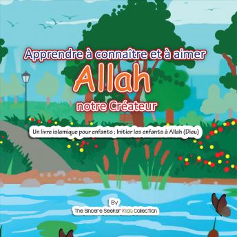 Apprendre à connaître et à aimer Allah notre Créateur: Un livre islamique pour enfants ; Initier les