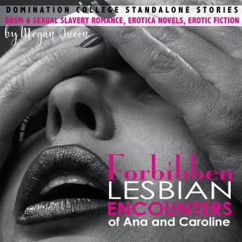 Forbidden Lesbian Encounters of Ana and Caroline: “Domination College” Standalone Stories,  BDSM & Sexual Slavery Romance,  Erotica Novels,  Erotic Fiction
