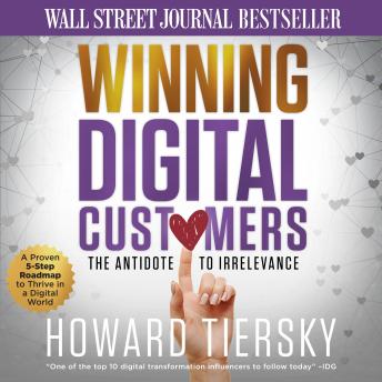 Download Winning Digital Customers: The Antidote to Irrelevance by Howard Tiersky