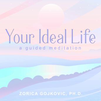Your Ideal Life: A Guided Meditation