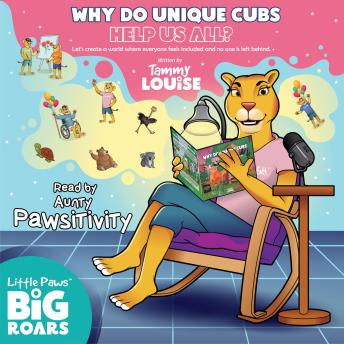 Why Do Unique Cubs Help Us All? Read by Aunty Pawsitivity: Let's create a world where everyone feels included and no one is left behind.