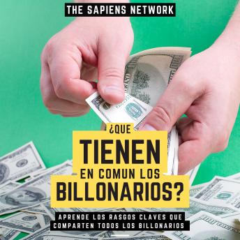 [Spanish] - ¿Que Tienen En Comun Los Billonarios? - Aprende Los Rasgos Claves Que Comparten Todos Los Billonarios