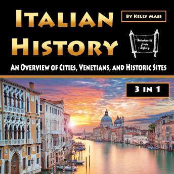 Download Italian History: An Overview of Cities, Venetians, and Historic Sites by Kelly Mass