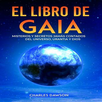 Download El Libro de Gaia: Misterios y Secretos Jamás Contados del Universo y de Dios by Charles Dawson