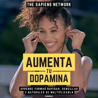 [Spanish] - Aumenta Tu Dopamina - Aprende Formas Rapidas, Sencillas Y Naturales De Multiplicarla