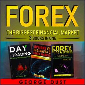 FOREX: The biggest financial market: 3 BOOKS IN ONE