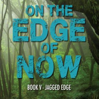 On The Edge of Now: Book V - Jagged Edge