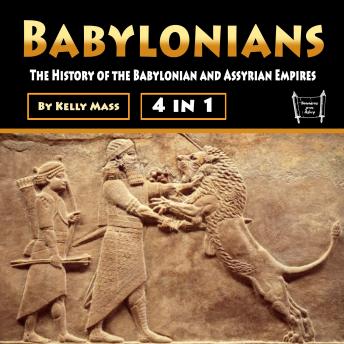 Babylonians: The History of the Babylonian and Assyrian Empires