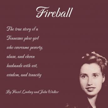 Fireball: The true story of a Tennessee plowgirl who overcame poverty, abuse, and eleven husbands with wit, wisdom, and tenacity